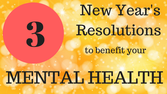 3 New Year’s Resolutions to Improve Your Mental Health
